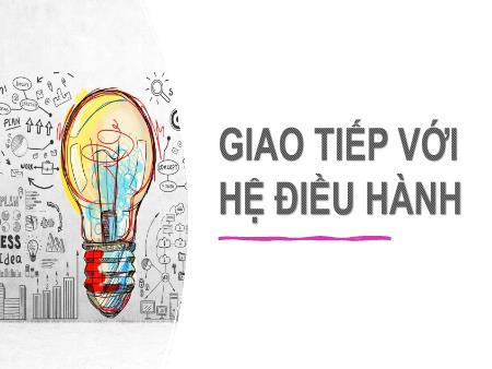 Bài giảng Tin học 10 - Bài: Giao tiếp với hệ điều hành