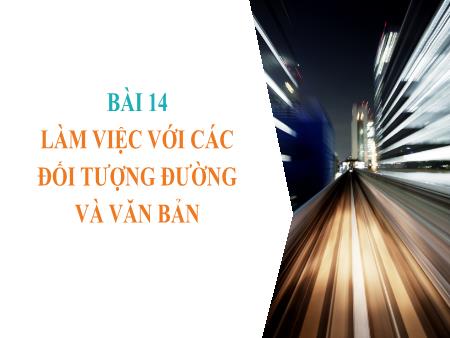 Bài giảng Tin học 10 (Kết nối tri thức) - Bài 14: Làm việc với các đối tượng đường và văn bản