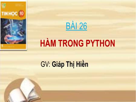 Bài giảng Tin học 10 (Kết nối tri thức) - Bài 26: Hàm trong python - Giáp Thị Hiền
